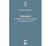 Indomita. Le quattro giornate di Napoli 27-30 settembre 1943 (Sorsi)