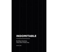 Indomitable: Building Systems That Don't Need You