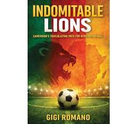 Indomitable Lions: Cameroon's Trailblazing Path for African Football