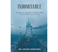Indomitable: Medal of Honor Stories from the Pacific War at Sea (Beyond the Call: Medals of Honor)