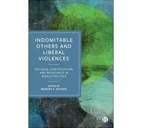 Indomitable Others and Liberal Violences: Critique, Contestation, and Resistance in World Politics