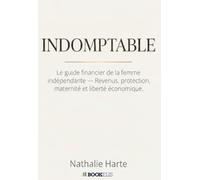 Indomptable: Le guide financier de la femme indépendante - Revenus, protection, maternité et liberté économique