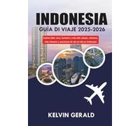 INDONESIA GUÍA DE VIAJE 2025-2026: Explore Bali, Java, Sumatra y más allá: playas, volcanes, vida silvestre y aventuras de isla en isla en Indonesia