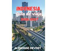 INDONESIA Guía de viaje 2026-2027: Guía local para vivir experiencias auténticas y descubrir tradiciones ancestrales.