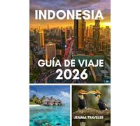 Indonesia guía de viaje 2026: Explore bali, java y más allá: viajes a indonesia, las mejores islas, las mejores playas, la cultura, la comida y las cosas que hacer en 2026