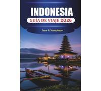 INDONESIA GUÍA DE VIAJE 2026: Islas, playas, templos, volcanes, cultura y dónde alojarse en Bali, Yakarta, Yogyakarta y más allá