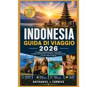 INDONESIA GUIDA DI VIAGGIO 2026: Comprendere le regioni, i siti patrimonio dell'umanità, i paesaggi naturali e la vita urbana moderna dell'Indonesia.