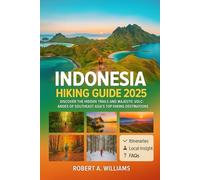 Indonesia Hiking Guide 2025: Discover the Hidden Trails and Majestic Volcanoes of Southeast Asia’s Top Hiking Destinations