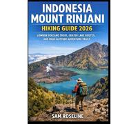 INDONESIA MOUNT RINJANI HIKING GUIDE 2026: LOMBOK VOLCANO TREKS, CRATER LAKE ROUTES, AND HIGH-ALTITUDE ADVENTURE TRAILS: 60 (SUMMITS & TRAILS: GLOBAL HIKING GUIDES)