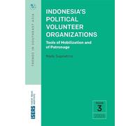 Indonesia’s Political Volunteer Organizations: Tools of Mobilization and of Patronage (Trends in Southeast Asia)