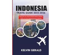 INDONESIA TRAVEL GUIDE 2025-2026: Explore Bali, Java, Sumatra & Beyond: Beaches, Volcanoes, Wildlife, and Island Hopping Adventures