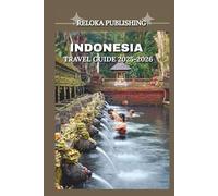 INDONESIA TRAVEL GUIDE 2025-2026 (Travel guide for solo vacation, family adventures, tourism for afforable budgets)