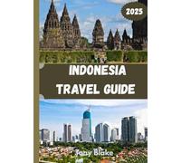 INDONESIA TRAVEL GUIDE 2025: A Comprehensive Indonesia Discovery: Accommodations, Best Times to Visit, Must-See Attractions, Top Cities, and Essential Travel Insights.
