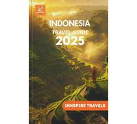 Indonesia Travel Guide 2025: Island Journeys, Cultural Adventures, and Authentic Escapes Across Southeast Asia’s Most Diverse Archipelago