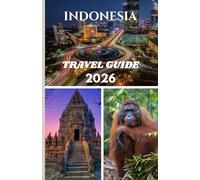 INDONESIA TRAVEL GUIDE 2026