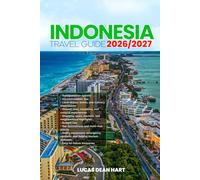 INDONESIA TRAVEL GUIDE 2026/2027: From Arrival to Departure, a Well-Detailed Guide to Help You Know INDONESIA in Half the Time with Easy Itineraries, ... Budget Advice, and Top Attractions.