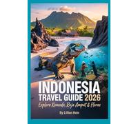 Indonesia Travel Guide 2026: Explore Komodo, Raja Ampat & Flores - Hidden Gems, Epic Diving Routes & Eco-Adventures Off the Beaten Path (The Ultimate Travel Guidebook Series)