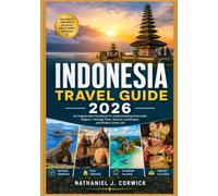 INDONESIA TRAVEL GUIDE 2026: Understanding Indonesia’s Regions, Heritage Sites, Natural Landscapes, and Modern Urban Life