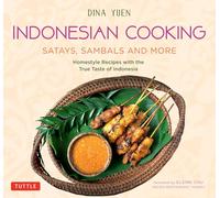 Indonesian Cooking: Satays, Sambals and More: Homestyle Recipes with the True Taste of Indonesia