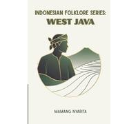Indonesian Folklore Series: West Java: Legendary Tales, Myths, and Cultural Stories from the Sundanese Land