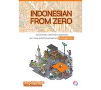 INDONESIAN FROM ZERO: Essential Grammar Foundations and Real-Life Conversations for Absolute Beginners (Learn Indonesian with Basantara)