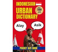 Indonesian Urban Dictionary: 500 Everyday Slang Words and Phrases with Examples and English Translations (Urban Slang Dictionary)