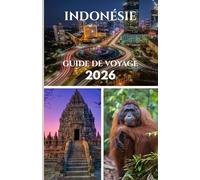 INDONÉSIE GUIDE DE VOYAGE 2026