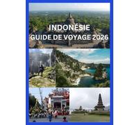 INDONÉSIE GUIDE DE VOYAGE 2026