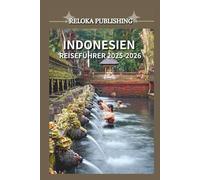 INDONESIEN REISEFÜHRER 2025-2026 (Travel guide for solo vacation, family adventures, tourism for afforable budgets)