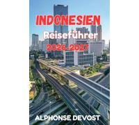 INDONESIEN Reiseführer 2026-2027: Ein Reiseführer für Einheimische zu authentischen Erlebnissen und alten Traditionen
