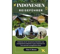 INDONESIEN REISEFÜHRER: Entdecken Sie 81 fantastische Aktivitäten und unvergessliche Erlebnisse in ganz Indonesien für eine wahrhaft unvergessliche Reise (Ritcher der Entdecker (DE))