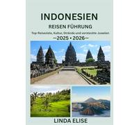 INDONESIEN REISEN FÜHRUNG 2025/2026: Erkunden Sie Indonesiens historische Hauptstadt wie ein Einheimischer - Sehenswürdigkeiten, Geheimtipps, Essen & ... Insidertipps für eine unvergessliche Reise
