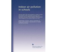 Indoor air pollution in schools: Hearing before the Subcommittee on Health and the Environment of the Committee on Energy and Commerce, House of ... Third Congress, first session, March 18, 1993