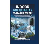 Indoor Air Quality Management: A Comprehensive Guide to Assessment, Prevention, and Control in Occupational and Environmental Health