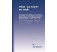 Indoor air quality research: Hearings before th...