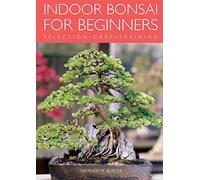Indoor Bonsai for Beginners: Selection - Care - Training