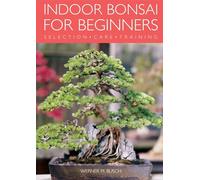 Indoor Bonsai for Beginners: Selection - Care - Training