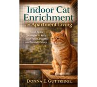 Indoor Cat Enrichment for Apartment Living: Small Space Strategies to Keep Your Feline Happy, Healthy, and Mentally Sharp