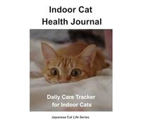 Indoor Cat Health Journal: Daily Care Tracker for Indoor Cats (Japanese Cat Life Series)