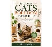 INDOOR CATS BOREDOM BUSTER IDEAS: A Complete Guide to Enrichment, Stimulation, and Behavioral Engagement for Happy, Active Indoor Cats: 9 (The Cat Mastery Series)