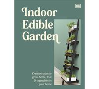 Indoor Edible Garden: Creative Ways to Grow Herbs, Fruit & Vegetables in Your Home