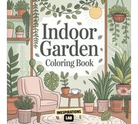Indoor Garden Coloring Book: A Cute and Relaxing Coloring Pages for Adults and Teens Featuring Charming Houseplants and Serene Home Scenes.