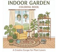 Indoor Garden Coloring Book for Adults: Relaxing Plant Rooms, Cozy Green Spaces & Calming Botanical Scenes: A Soothing Collection of Houseplants Best For Stress Relief and Creativity