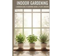 Indoor Gardening for Beginners: Grow Fresh Herbs Like Mint, Basil & Coriander in Small Spaces With Simple Daily Care