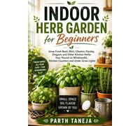 Indoor Herb Garden for Beginners: Grow Fresh Basil, Mint, Cilantro, Parsley, Oregano and Other Kitchen Herbs Year-Round in Small Spaces Using ... Grow Lights (HOMEGROWN HARVEST COLLECTION)