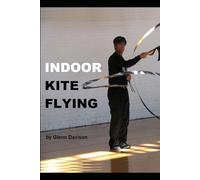 Indoor Kite Flying: A guide to the sport of flying ultra-lightweight kites indoors. (Kite books for designing, building, and flying kites you can make at home!)