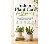 Indoor Plant Care for Beginners: Easy Houseplant Tips for Watering, Light, Soil, Propagation & Keeping Plants Alive Without Stress