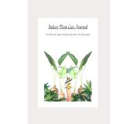 Indoor Plant Care Journal - Track Watering, Light, Fertilizing & Growth for Your Houseplants