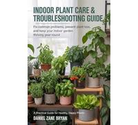 Indoor Plant Care & Troubleshooting Guide: A Practical Guide for Healthy, Happy Plants (Indoor Growing Series)