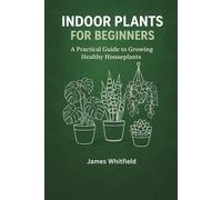 Indoor Plants for Beginners: A Practical Guide to Growing Healthy Houseplants: Light, Water & Soil Explained | Best Starter Plants | Common Problems ... 20 Plant Care Log Pages & Seasonal Calendar
